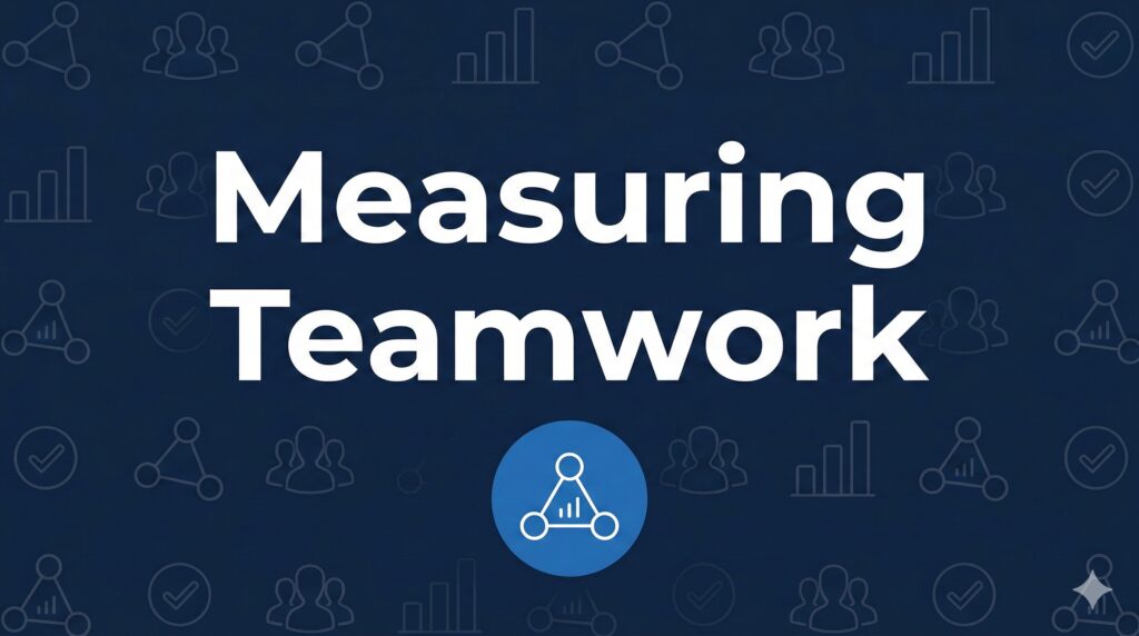 How Do You Measure Teamwork? Top Strategies for Effective Assessment