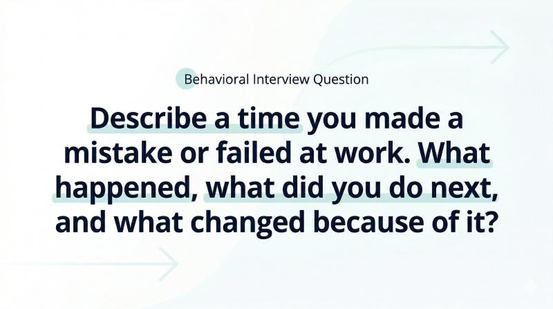 Describe a time you made a mistake or failed at work. What happened, what did you do next, and what changed because of it?